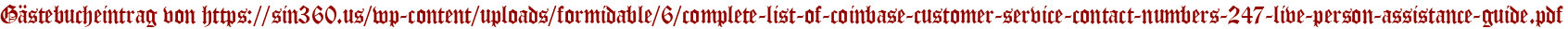 Gästebucheintrag von https://sin360.us/wp-content/uploads/formidable/6/complete-list-of-coinbase-customer-service-contact-numbers-247-live-person-assistance-guide.pdf