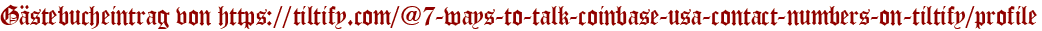 Gästebucheintrag von https://tiltify.com/@7-ways-to-talk-coinbase-usa-contact-numbers-on-tiltify/profile