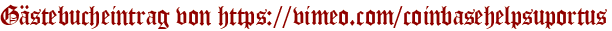 Gästebucheintrag von https://vimeo.com/coinbasehelpsuportus