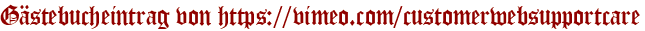 Gästebucheintrag von https://vimeo.com/customerwebsupportcare