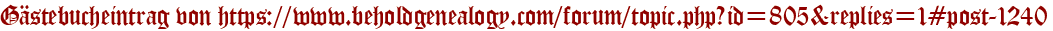 Gästebucheintrag von https://www.beholdgenealogy.com/forum/topic.php?id=805&amp;amp;amp;replies=1#post-1240