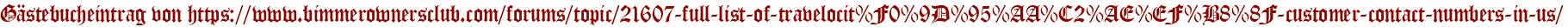 Gästebucheintrag von https://www.bimmerownersclub.com/forums/topic/21607-full-list-of-travelocit%F0%9D%95%AA%C2%AE%EF%B8%8F-customer-contact-numbers-in-us/