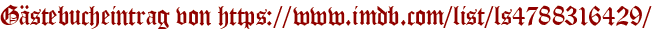 Gästebucheintrag von https://www.imdb.com/list/ls4788316429/