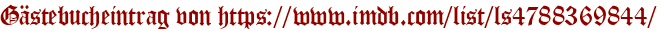 Gästebucheintrag von https://www.imdb.com/list/ls4788369844/