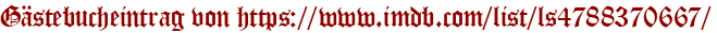 Gästebucheintrag von https://www.imdb.com/list/ls4788370667/