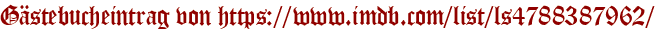 Gästebucheintrag von https://www.imdb.com/list/ls4788387962/