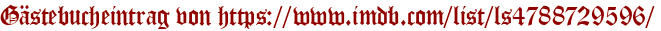 Gästebucheintrag von https://www.imdb.com/list/ls4788729596/