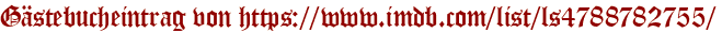 Gästebucheintrag von https://www.imdb.com/list/ls4788782755/