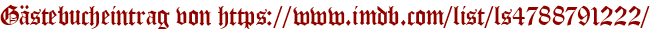 Gästebucheintrag von https://www.imdb.com/list/ls4788791222/