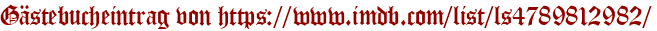 Gästebucheintrag von https://www.imdb.com/list/ls4789812982/