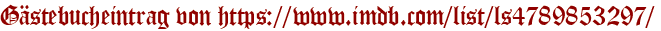 Gästebucheintrag von https://www.imdb.com/list/ls4789853297/