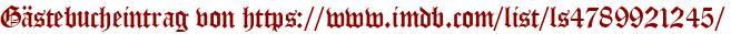 Gästebucheintrag von https://www.imdb.com/list/ls4789921245/
