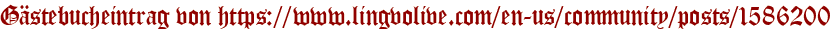 Gästebucheintrag von https://www.lingvolive.com/en-us/community/posts/1586200