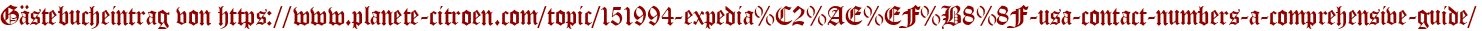 Gästebucheintrag von https://www.planete-citroen.com/topic/151994-expedia%C2%AE%EF%B8%8F-usa-contact-numbers-a-comprehensive-guide/
