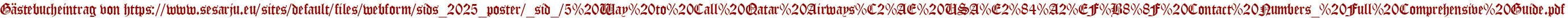Gästebucheintrag von https://www.sesarju.eu/sites/default/files/webform/sids_2025_poster/_sid_/5%20Way%20to%20Call%20Qatar%20Airways%C2%AE%20USA%E2%84%A2%EF%B8%8F%20Contact%20Numbers_%20Full%20Comprehensive%20Guide.pdf