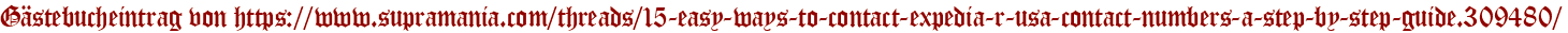 Gästebucheintrag von https://www.supramania.com/threads/15-easy-ways-to-contact-expedia-r-usa-contact-numbers-a-step-by-step-guide.309480/