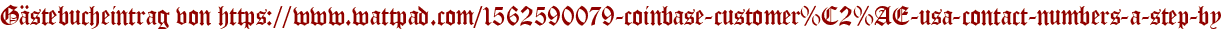 Gästebucheintrag von https://www.wattpad.com/1562590079-coinbase-customer%C2%AE-usa-contact-numbers-a-step-by