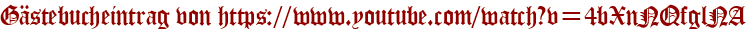 Gästebucheintrag von https://www.youtube.com/watch?v=4bXnNQfglNA