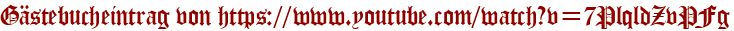 Gästebucheintrag von https://www.youtube.com/watch?v=7PlqldZvPFg