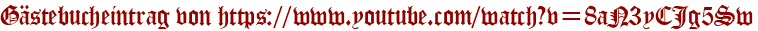 Gästebucheintrag von https://www.youtube.com/watch?v=8aN3yCJg5Sw