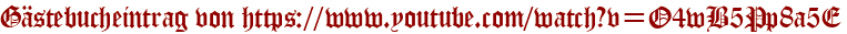 Gästebucheintrag von https://www.youtube.com/watch?v=O4wB5Pp8a5E