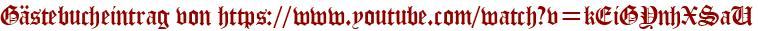 Gästebucheintrag von https://www.youtube.com/watch?v=kEiGYnhXSaU