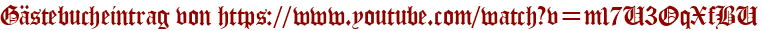 Gästebucheintrag von https://www.youtube.com/watch?v=m17U3OqXfBU