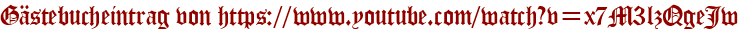 Gästebucheintrag von https://www.youtube.com/watch?v=x7M3lzQgeJw