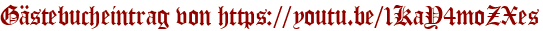 Gästebucheintrag von https://youtu.be/1KaY4moZXes
