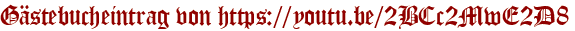 Gästebucheintrag von https://youtu.be/2BCc2MwE2D8