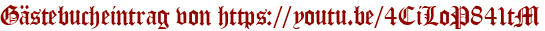 Gästebucheintrag von https://youtu.be/4CiLoP841tM