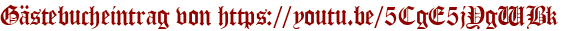 Gästebucheintrag von https://youtu.be/5CgE5jYgWBk