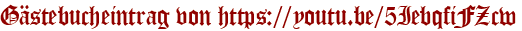 Gästebucheintrag von https://youtu.be/5IebqfiFZcw