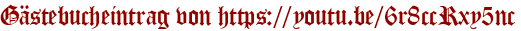 Gästebucheintrag von https://youtu.be/6r8ccRxy5nc