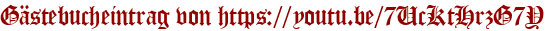 Gästebucheintrag von https://youtu.be/7UcKtHrzG7Y