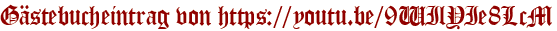 Gästebucheintrag von https://youtu.be/9WIlYIe8LcM