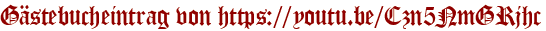 Gästebucheintrag von https://youtu.be/Czn5NmGRjhc