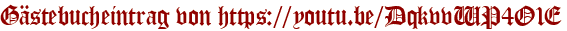 Gästebucheintrag von https://youtu.be/DqkvvWP4O1E