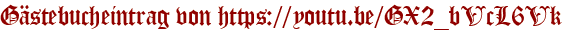 Gästebucheintrag von https://youtu.be/GX2_bVcL6Vk