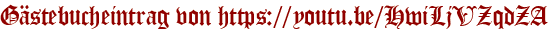 Gästebucheintrag von https://youtu.be/HwiLjVZqdZA