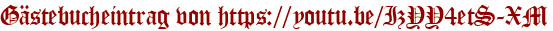 Gästebucheintrag von https://youtu.be/IzYY4etS-XM