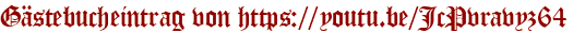 Gästebucheintrag von https://youtu.be/JcPvravyz64