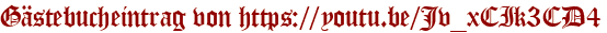 Gästebucheintrag von https://youtu.be/Jv_xCIk3CD4