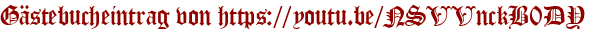 Gästebucheintrag von https://youtu.be/NSVVnckB0DY