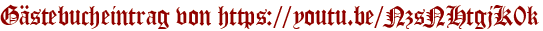 Gästebucheintrag von https://youtu.be/NzsNHtgjK0k