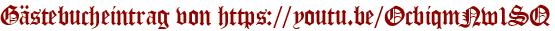 Gästebucheintrag von https://youtu.be/OcbiqmNw1SQ