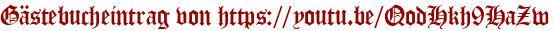 Gästebucheintrag von https://youtu.be/QodHkh9HaZw