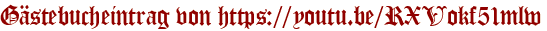 Gästebucheintrag von https://youtu.be/RXVokf51mlw