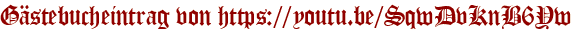 Gästebucheintrag von https://youtu.be/SqwDvKnB6Yw