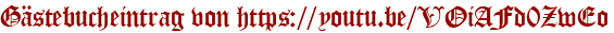Gästebucheintrag von https://youtu.be/VOiAFd0ZwEo